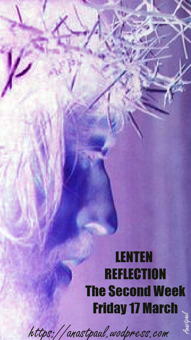 LENTEN REFLECTION FRIDAY 17 MARCH