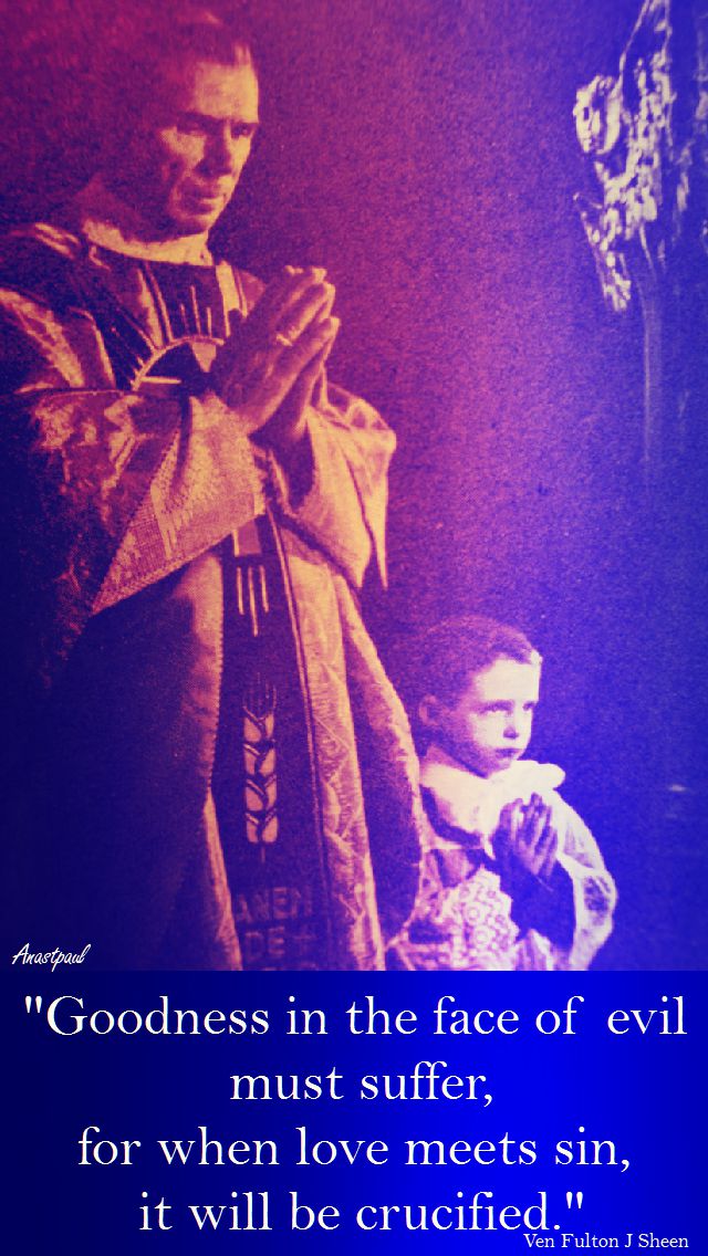 goodness in the face of evil must suffer - fulton sheen