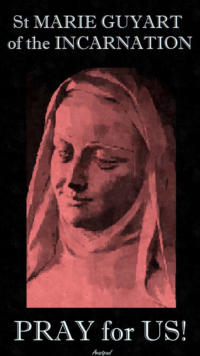ST MARIE GUYART OF THE INCARNATION - PRAY FOR US