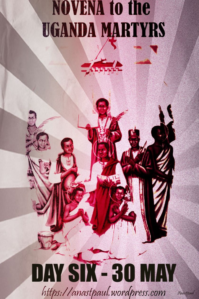 DAY SIX NOVENA UGANDA MARTYRS