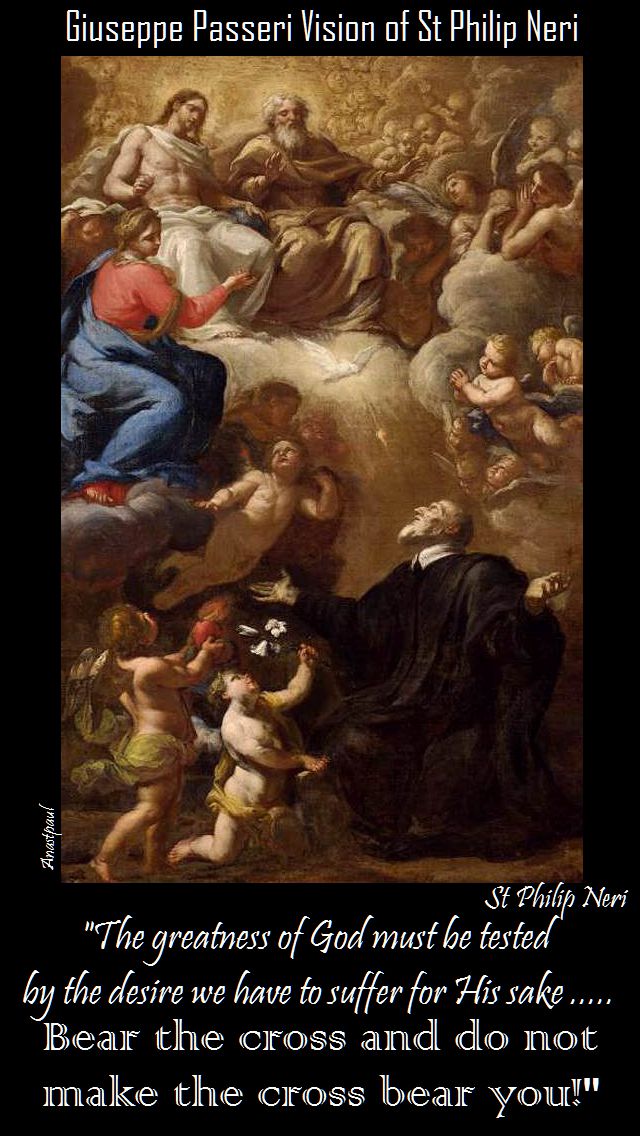 do not make the cross bear you! - st philip neri