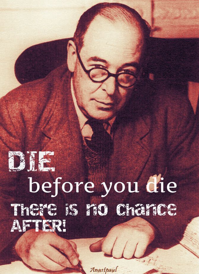 Die before you die. C S LEWIS MYPIC