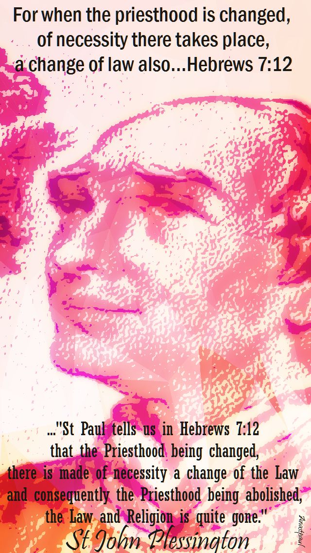 st Paull tells us in hebrews 7 12-st john plessington