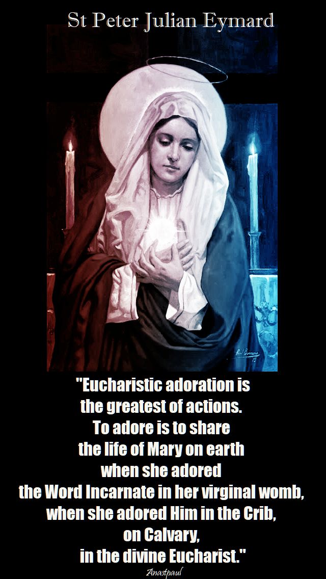 eucharistic adoration is the greatest of actions - st peter julian eymard