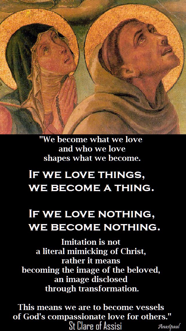 we become what we love - st clare