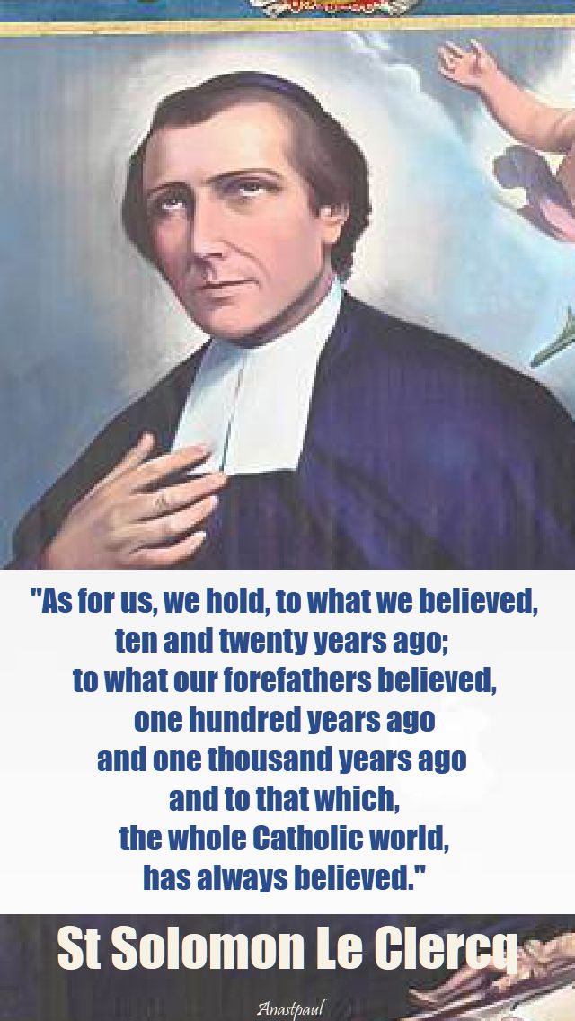 as for us, we hold to what we believed - st solomon le clercq