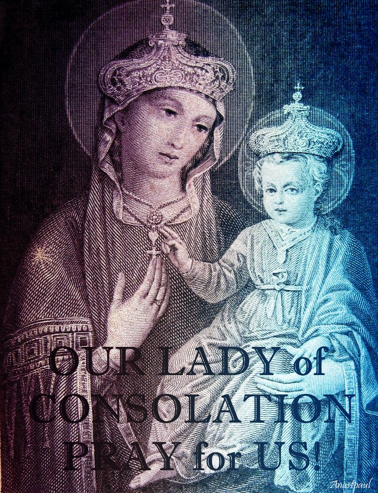 our lady of consolation pray for us.2