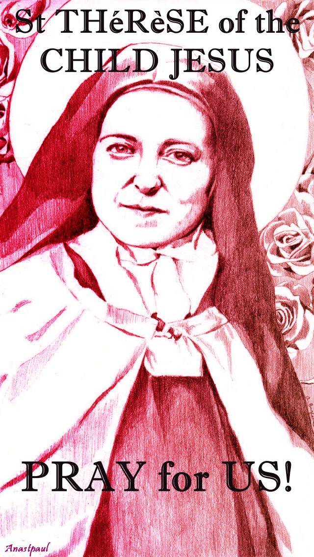 St Thérèse of the Child Jesus PRAY FOR US - 1 Oct 2017