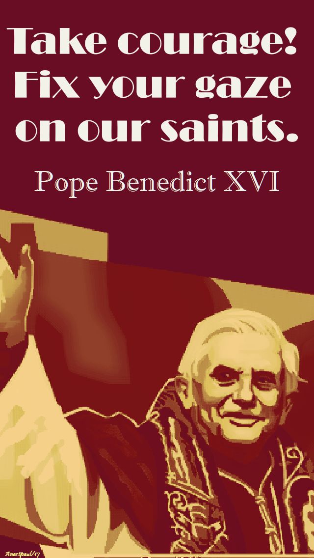 take courage - pope benedict - 13 oct 2017