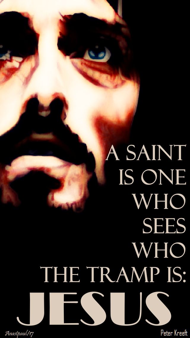a saint is one who sees who the tramp is - jesus - 1 nove 2017