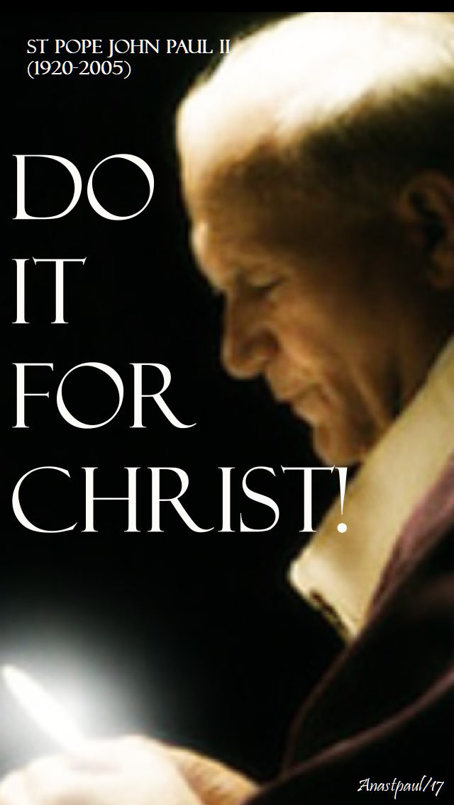 do it for christ - st pope john paul - 5 nov 2017.3