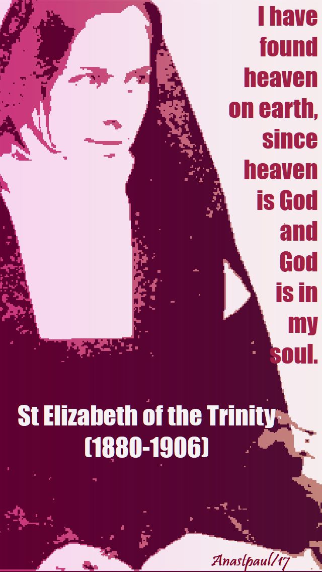 i have found heaven on eart - st elizabeth of the trinity - 8 nov 2017