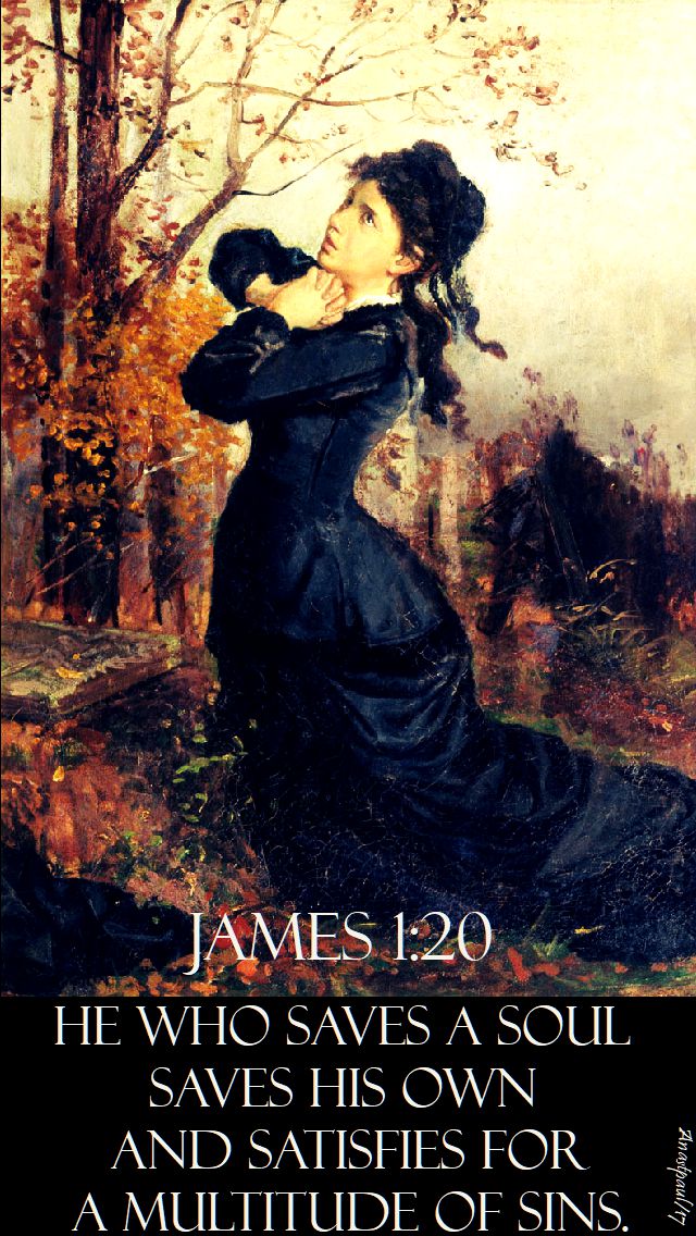 james 1 20 - he who saves a soul saves his own - 2 nov 2017