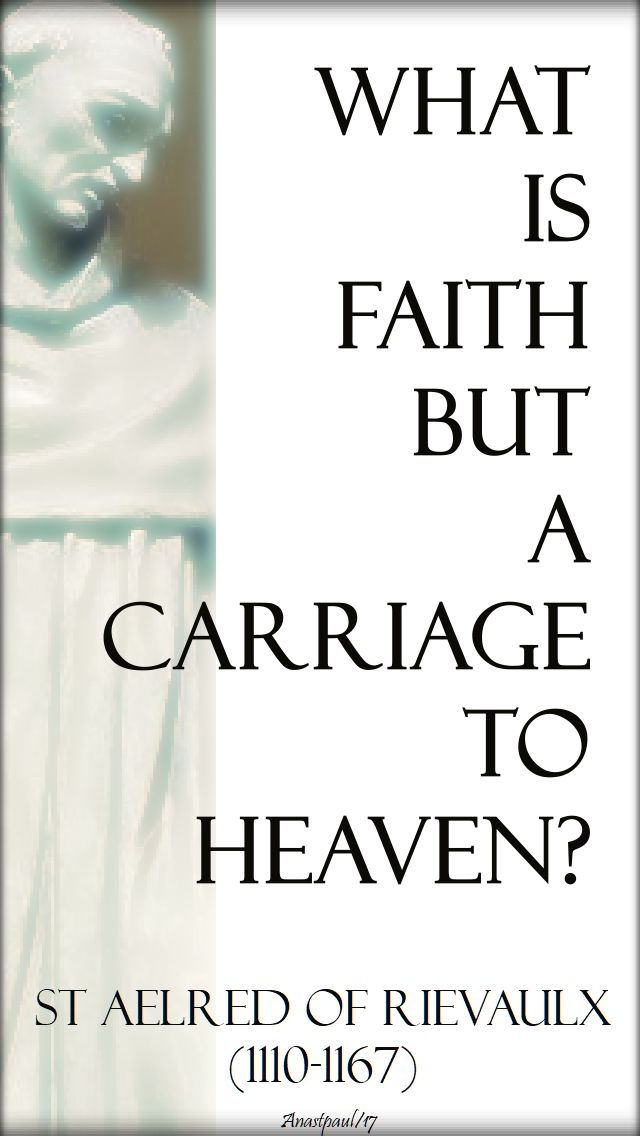 what is faith but a carriage to heaven - st aelred of rievaulx - 14 nov 2017