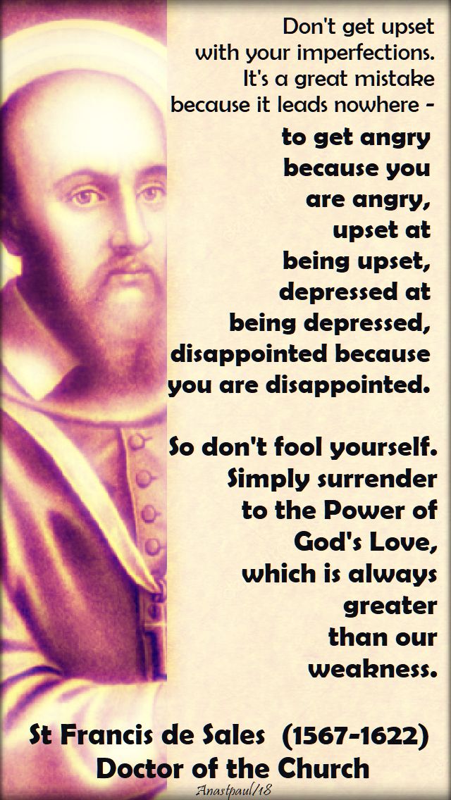 dont get upset with your imperfections-st francis de sales - 24 jan 2018