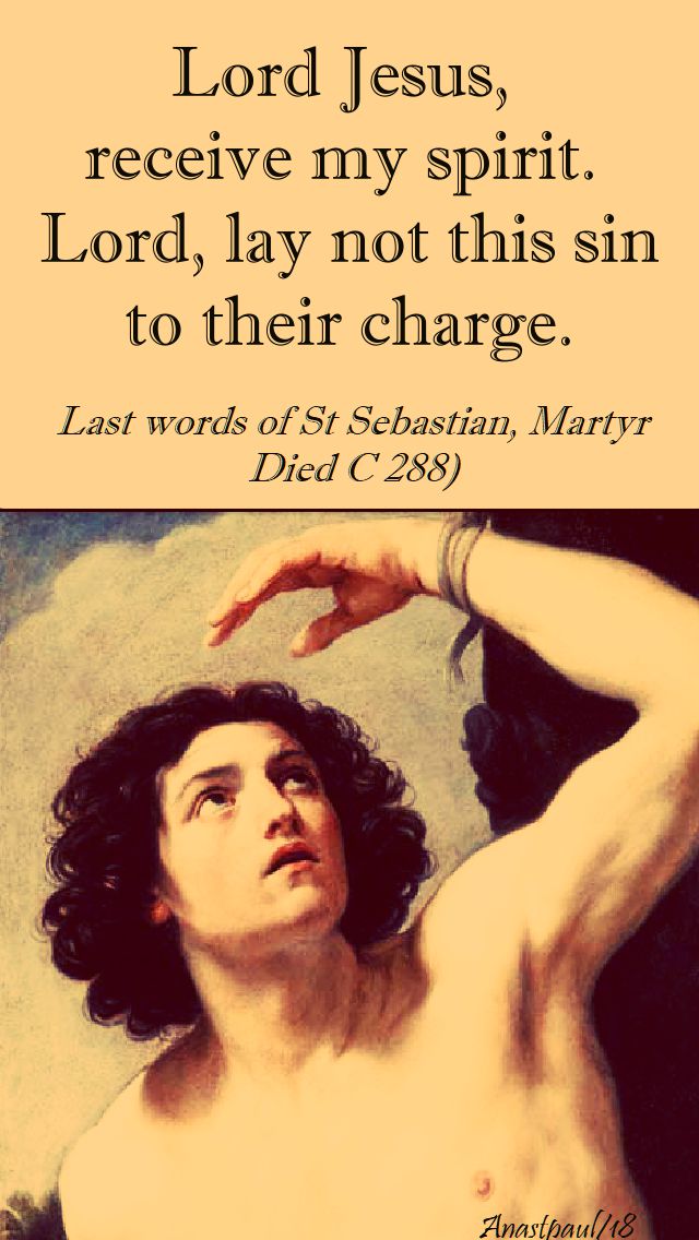 lord jesus, receive my spirit - st sebastian - 20 jan 2018