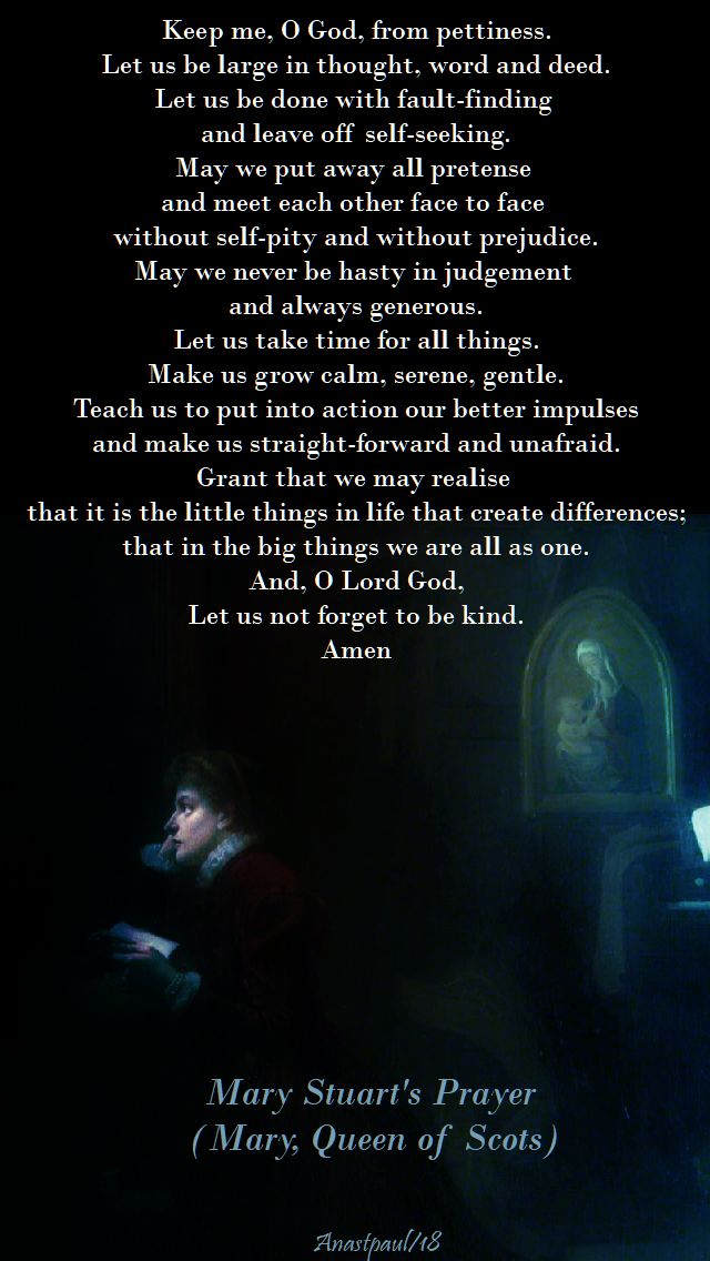 keep me o god, from pettiness - mary stuart's prayer - first sun of lent - 18 feb 2018