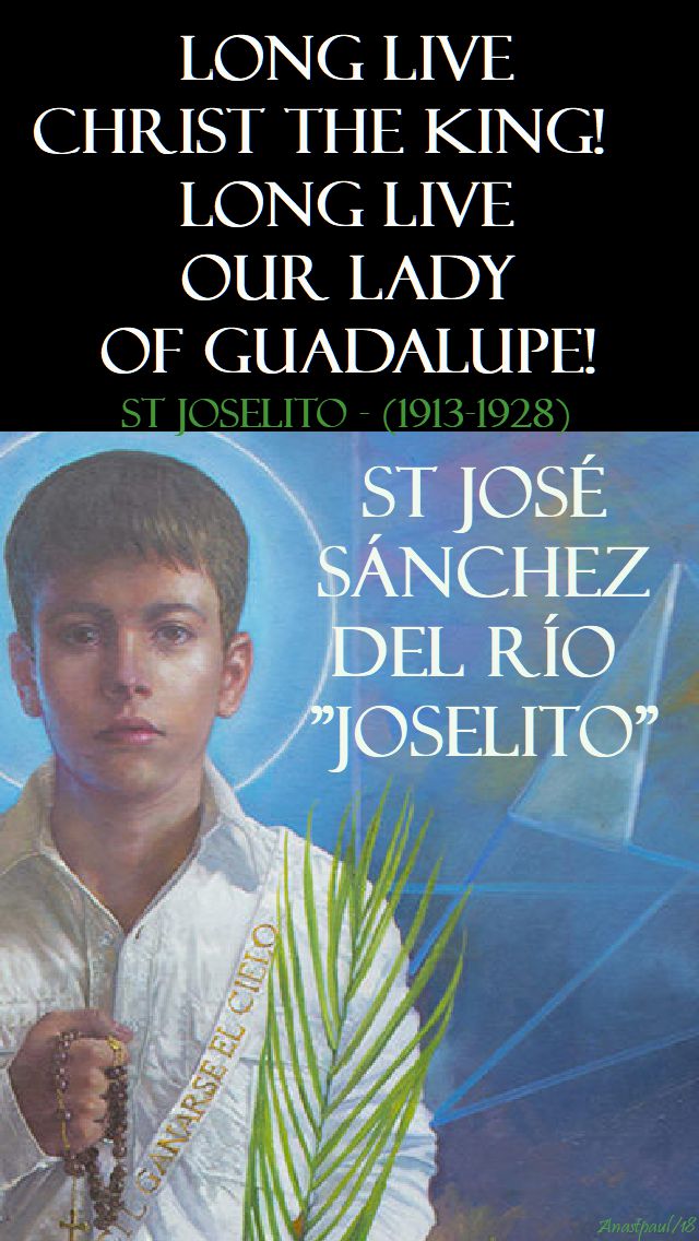 long live christ the king long live our lady of guadalupe - st joselito - 10 feb 2018