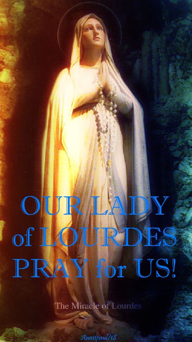 our lady of lourdes pray for us - 11 feb 2018