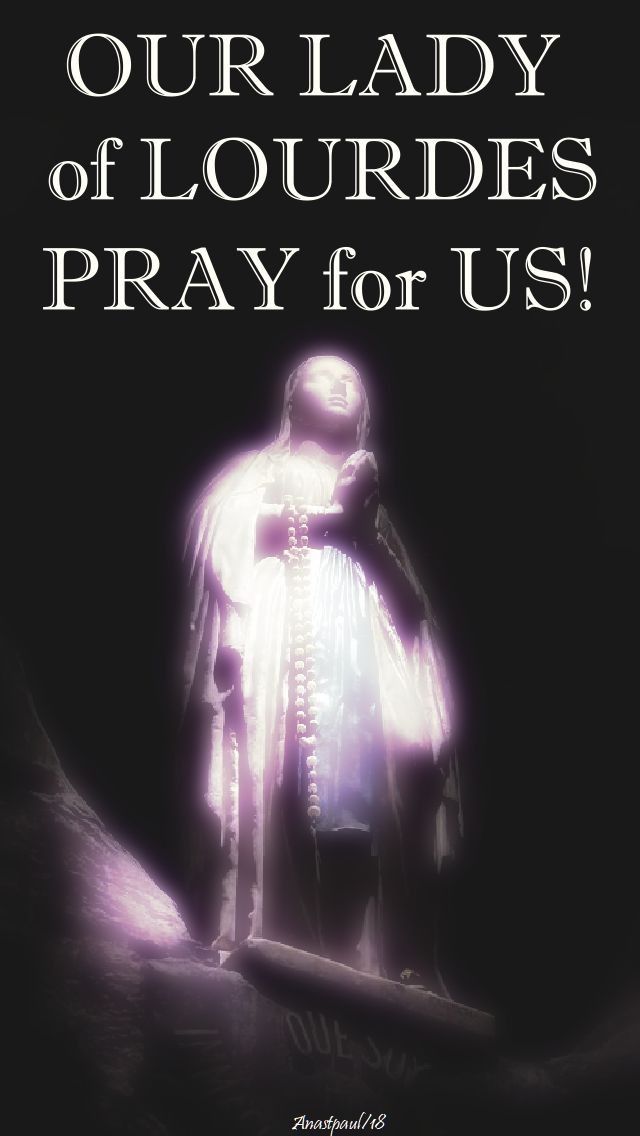 our lady of lourdes pray for us no 2 - 11 feb 2018