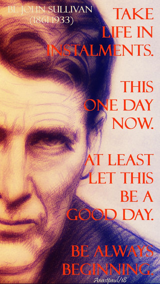 take life in instalments - bl john sullivan 19 feb 2018