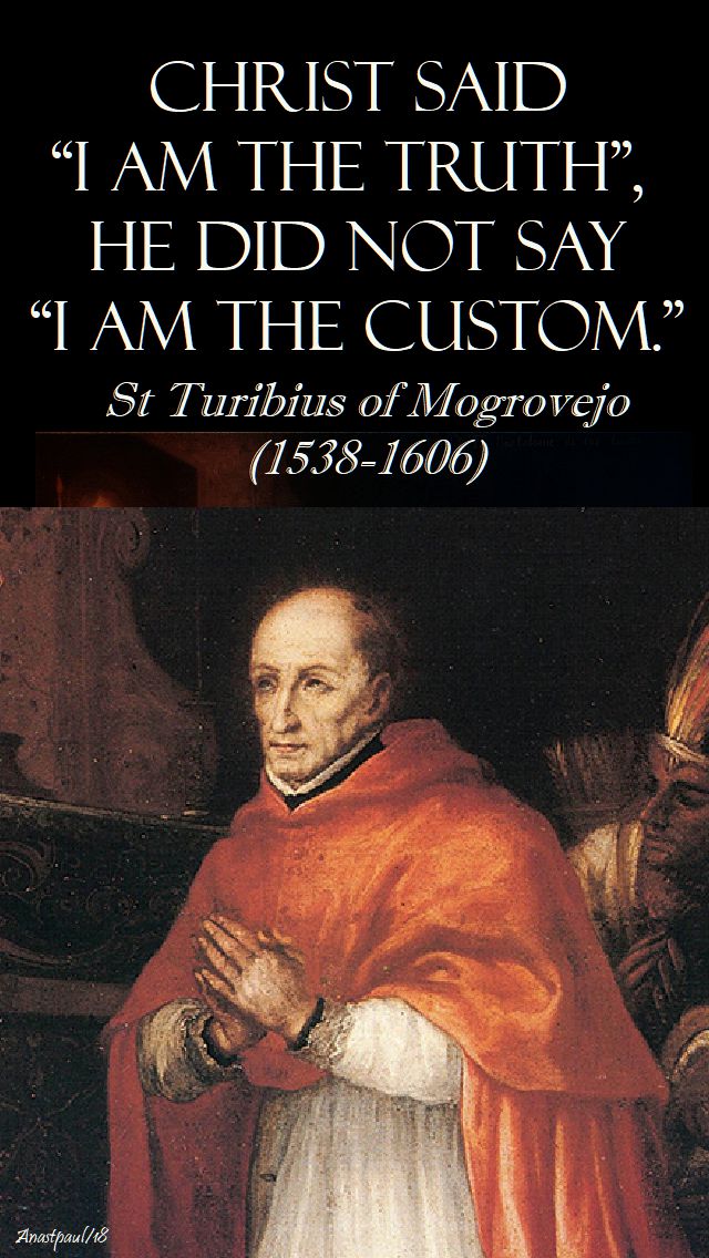 christ said i am the truth - st turibius of mogrovejo - 23 march 2018