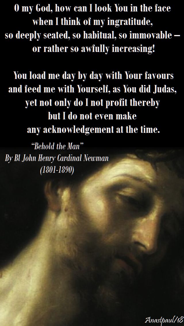o my god how can i look you in the face - behold the man - bl john henry newman - good friday part two - 30 march 2018