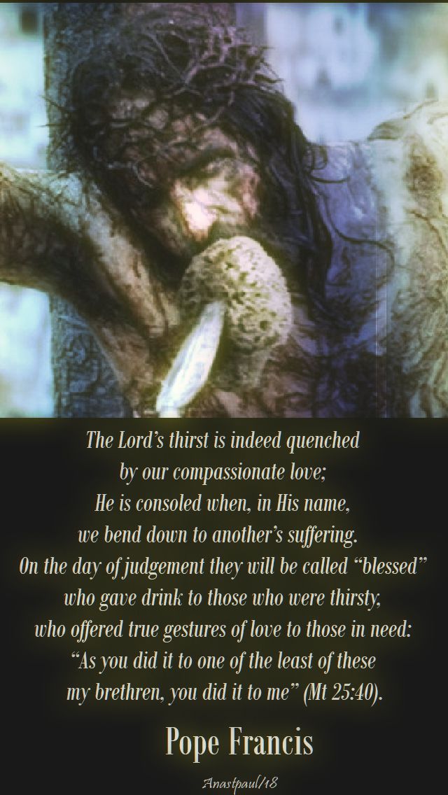 the lord's thirst is indeed quenched - pope francis - good friday no 2 - 30 march 2018