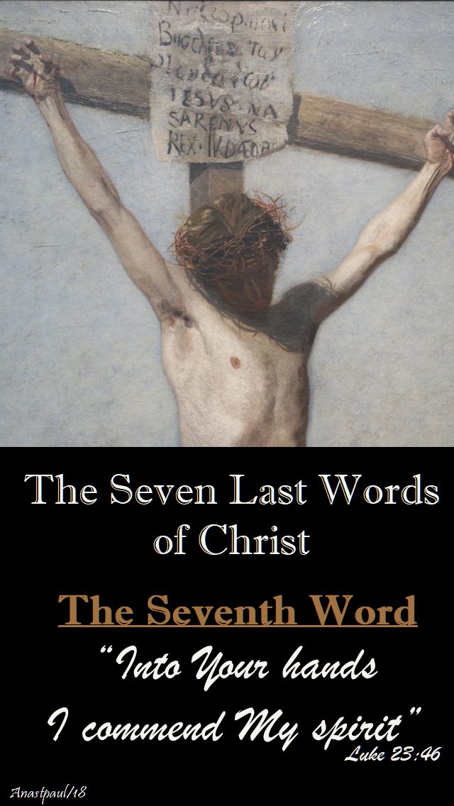 THE SEVEN LAST WORDS OF CHRIST - THE SEVENTH WORD - HOLY SAT - 31 MARCH 2018