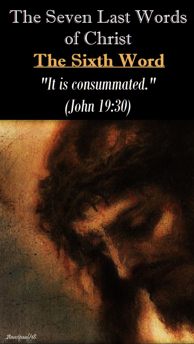 THE SIXTH WORD -JOHN 19 230- THE SEVEN LAST WORDS OF CHRIST - THE DEVOTION - 30 MARCH 2018