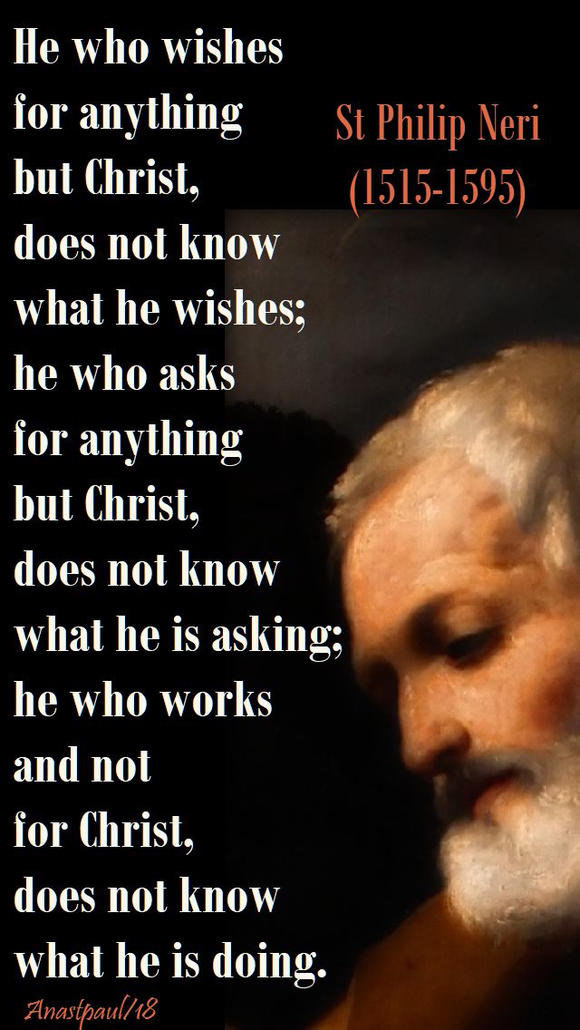 he who wishes for anything - st philip neri - 19 april 2018