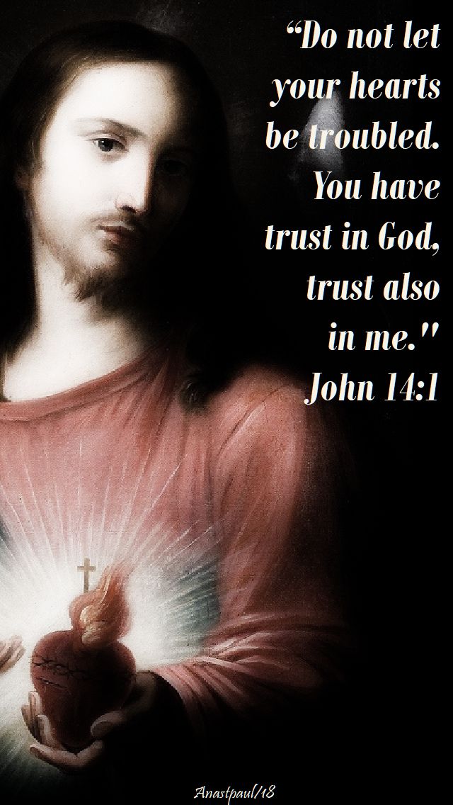 john 14 1 - do not let your hearts be troubled - 30 april 2018