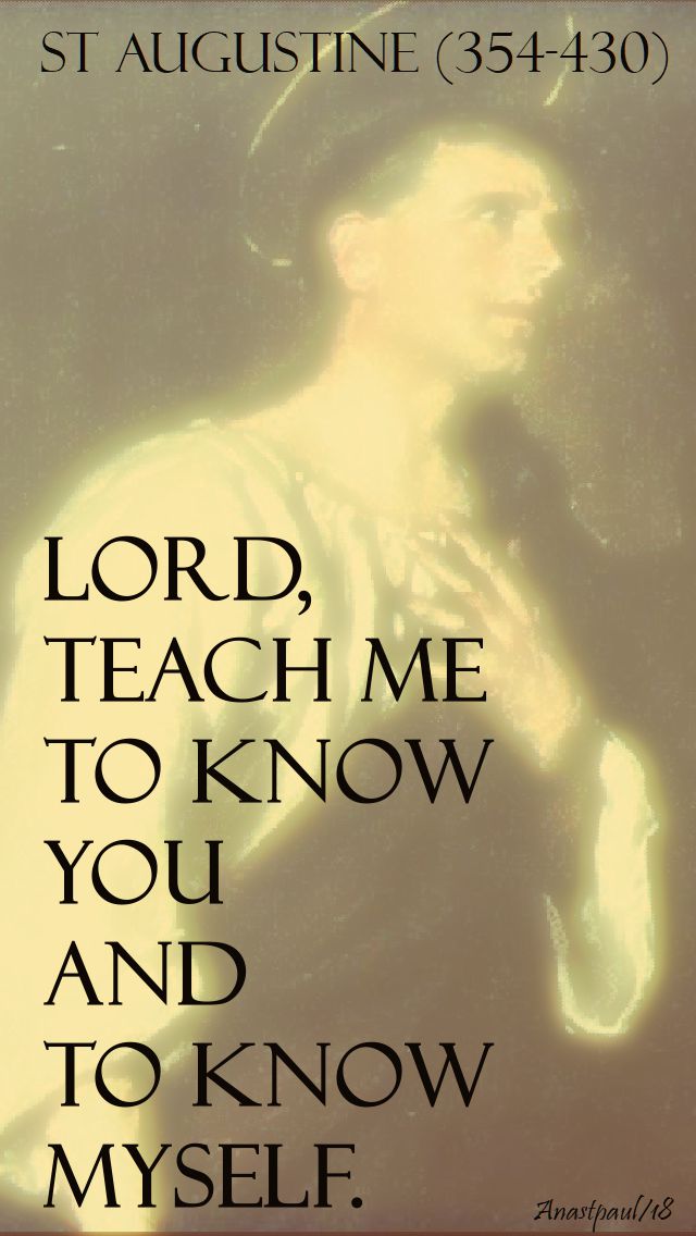 lord, teach me to know you and to know myself - st augustine - 3 april 2018