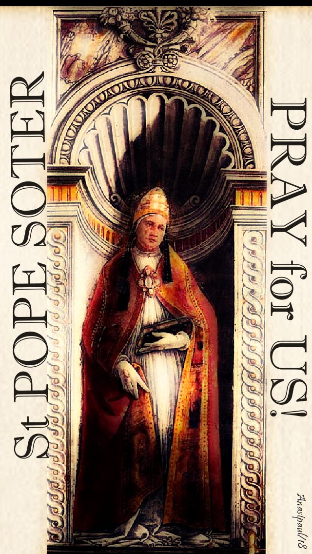 st pope soter - pray for us - 22 april 2018