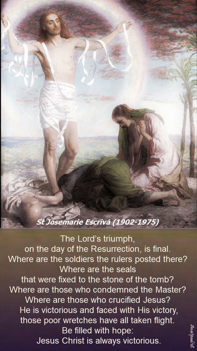 the lord triumph on the day of the resurrection is final - st josemaria - easter thursday 5 april 2018