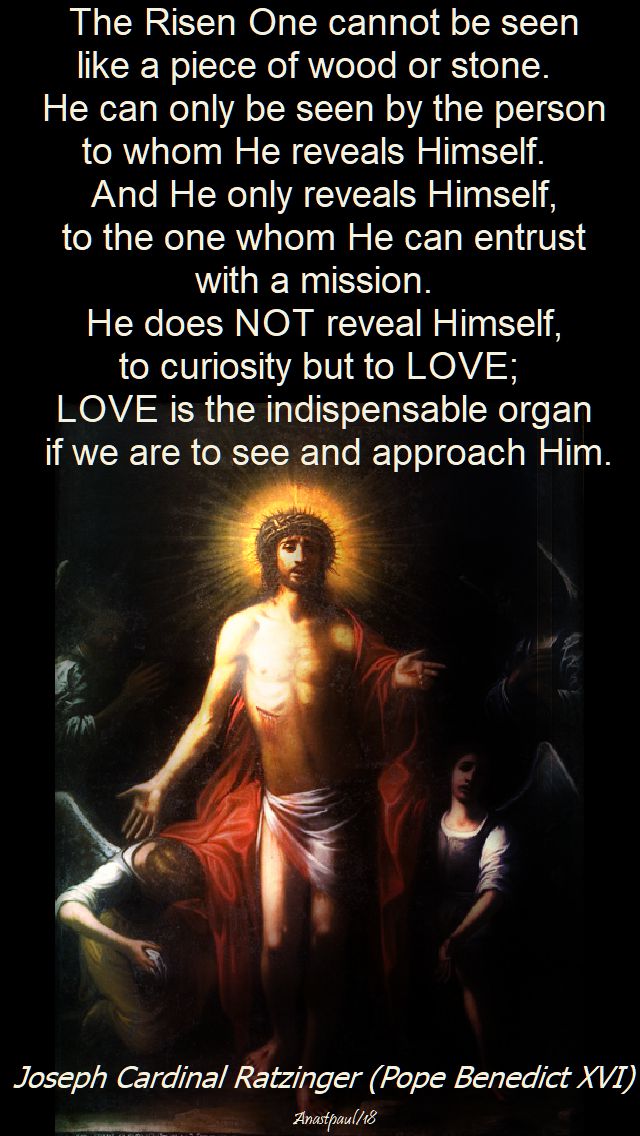 the risen one cannot be seen like a piece of wood or a stone - ratzinger - benedict - 3 april 2018