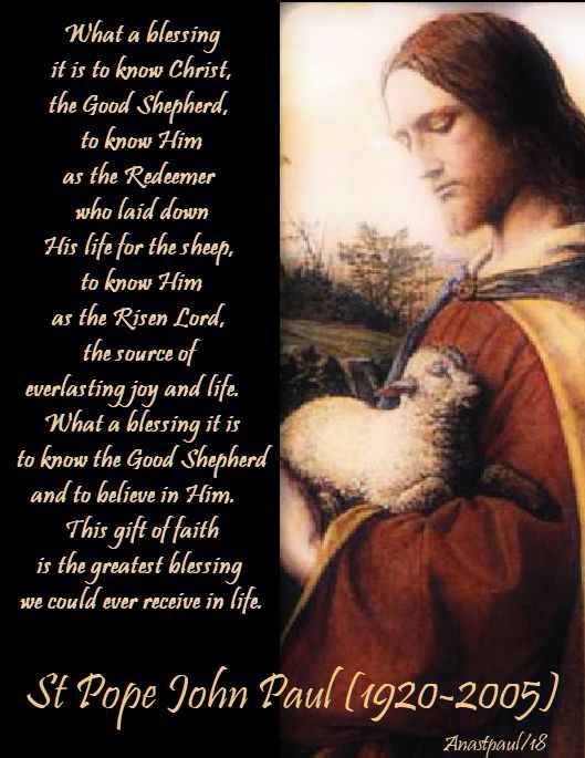 what a blessing it is to know christ - good shepherd sunday - st pope john paul - 22 april 2018
