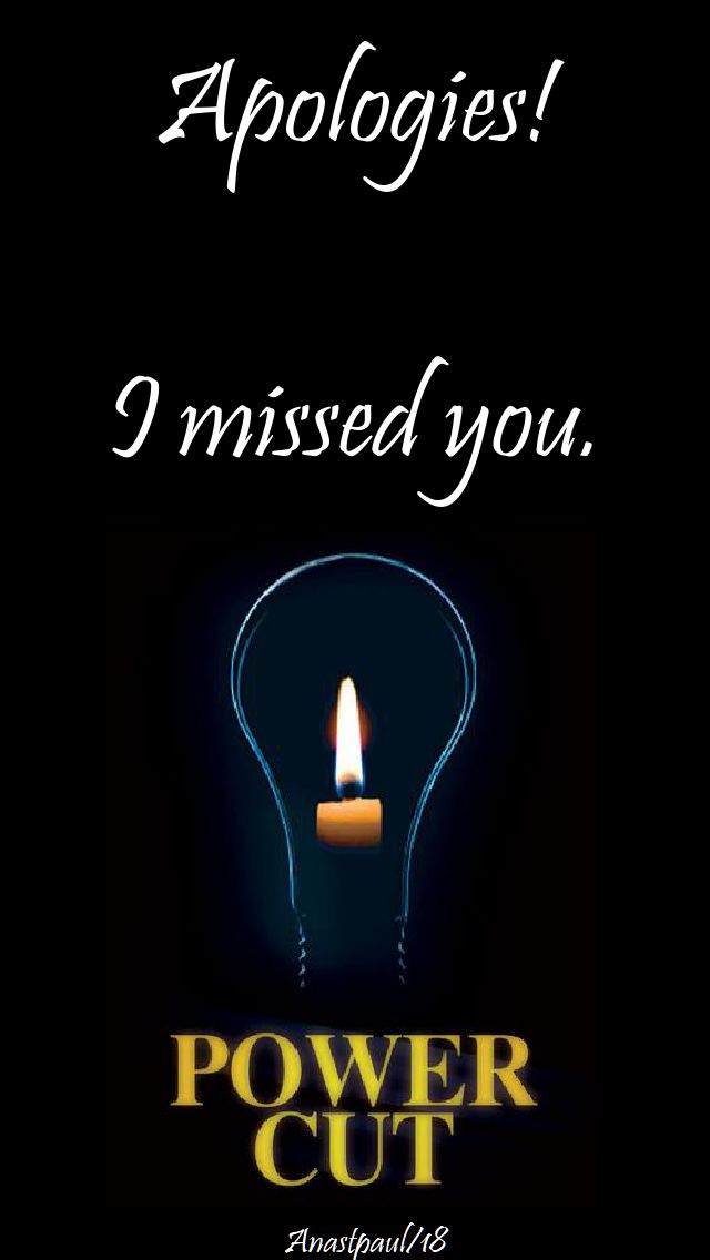 apologies - power cut - 22 may 2018