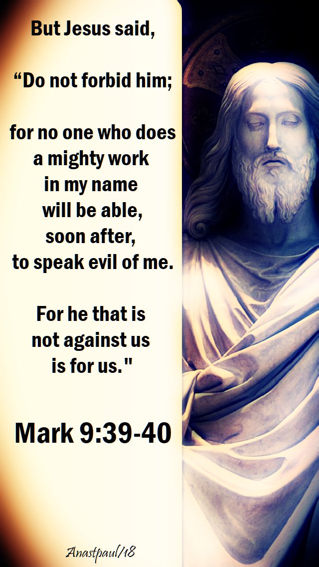 but jesus said - do not forbid him - mark 9 39-40 - 23 may 2018