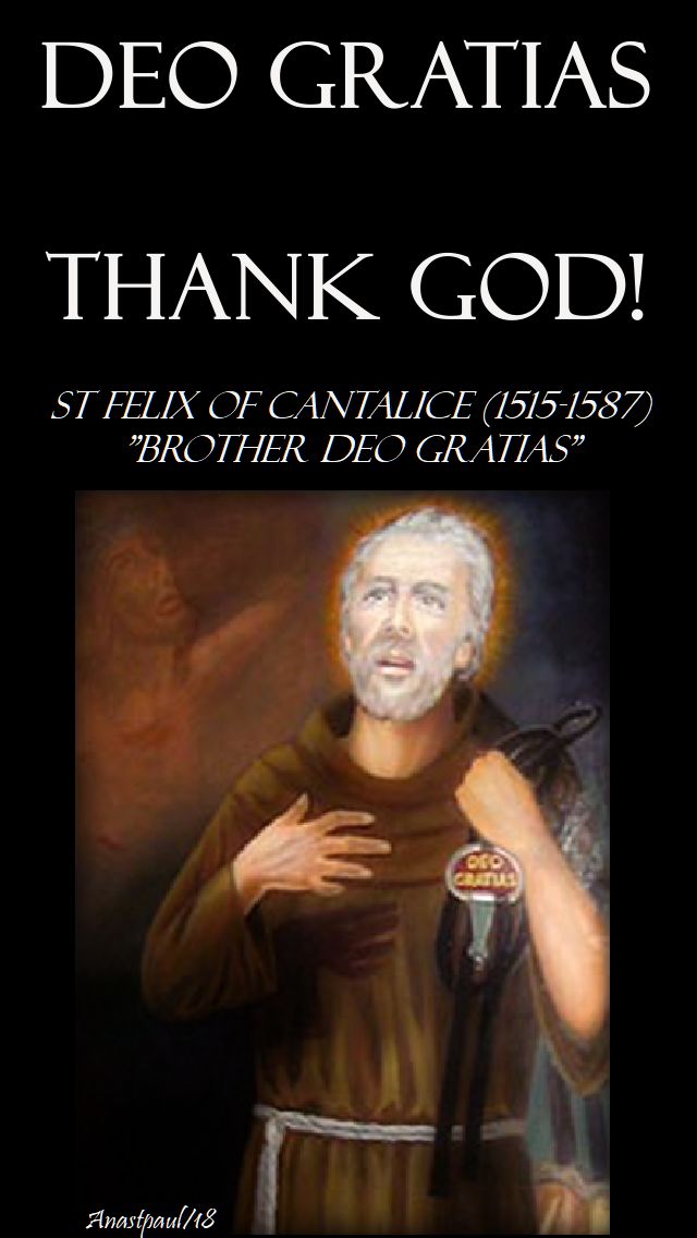 deo gratiasd - thank god - st felix of cantalice brother deo gratias - 18 may 2018