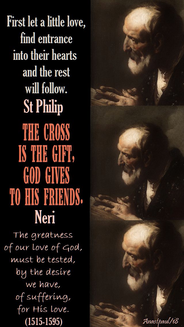 first let a little love, the corss is the gift, the greatness of our love of god - st philip neri - 26 may 2018