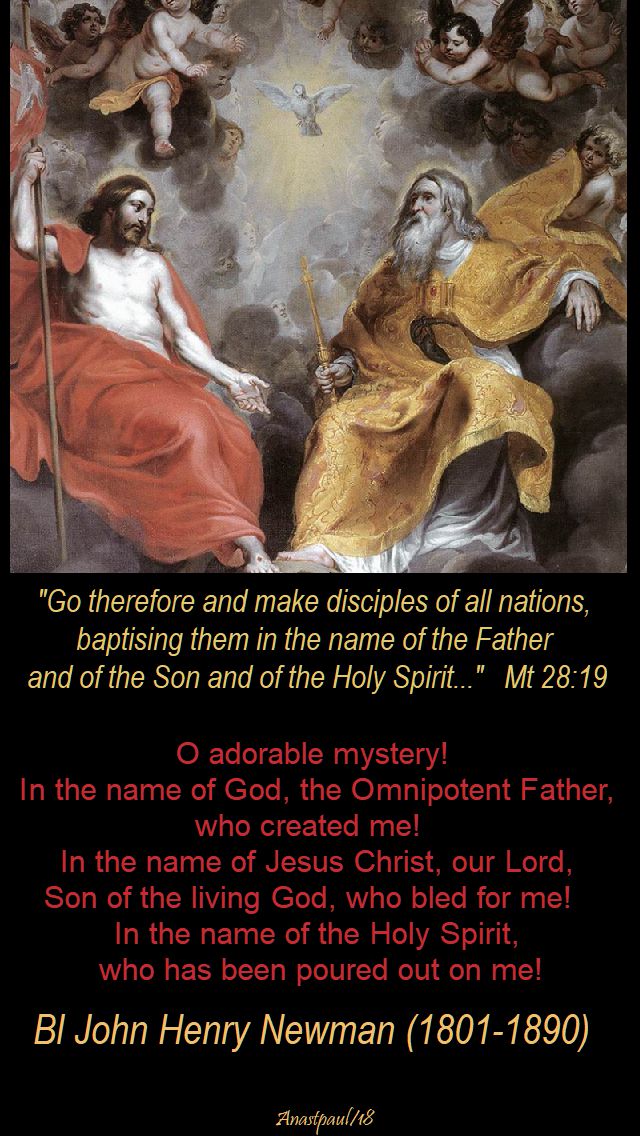 go therefore - mt 28 19 - bl john henry newman - o adorable mystery - 27 may trinity sunday