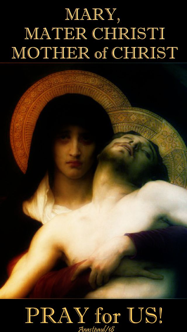 mary, mater christi - pray for us - 15 may 2018