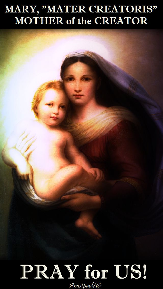 mary mater creatoris, mother of the creator - pray for us - 14 may 2018