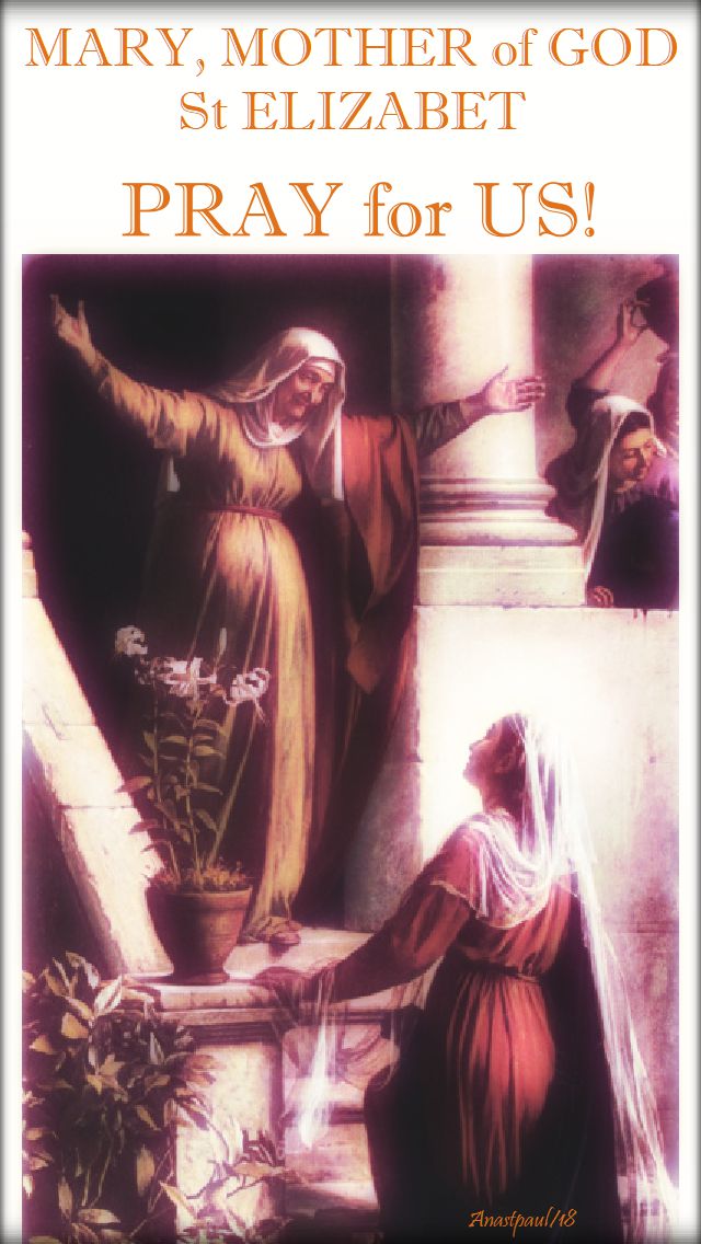 mary mother of god, st elizabeth, pray for us - 31 may 2018 - the visitation