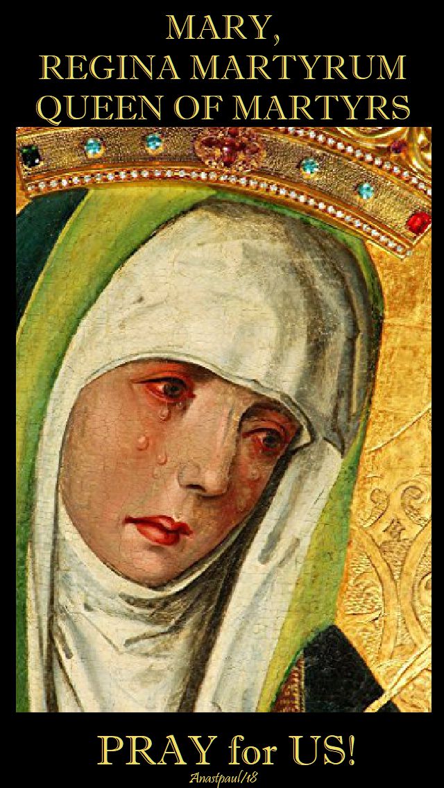 mary - regina martyrum - queen of martyrs - pray for us - 18 may 2018