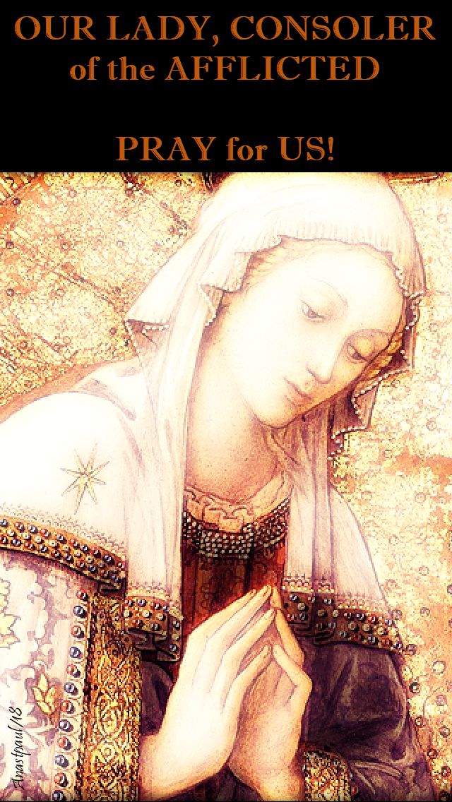 our lady consoler of the afflicted - pray for us - 24 may 2018