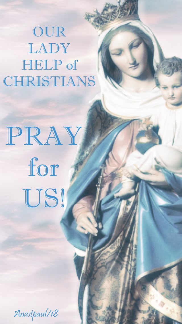 our lady help of christians pray for us - 24 may 2018