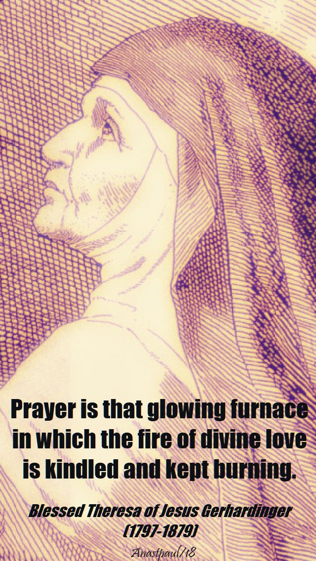 prayer is that glowing furnace - bl theresa of jesus karolina gerhardinger - 9 may 2018