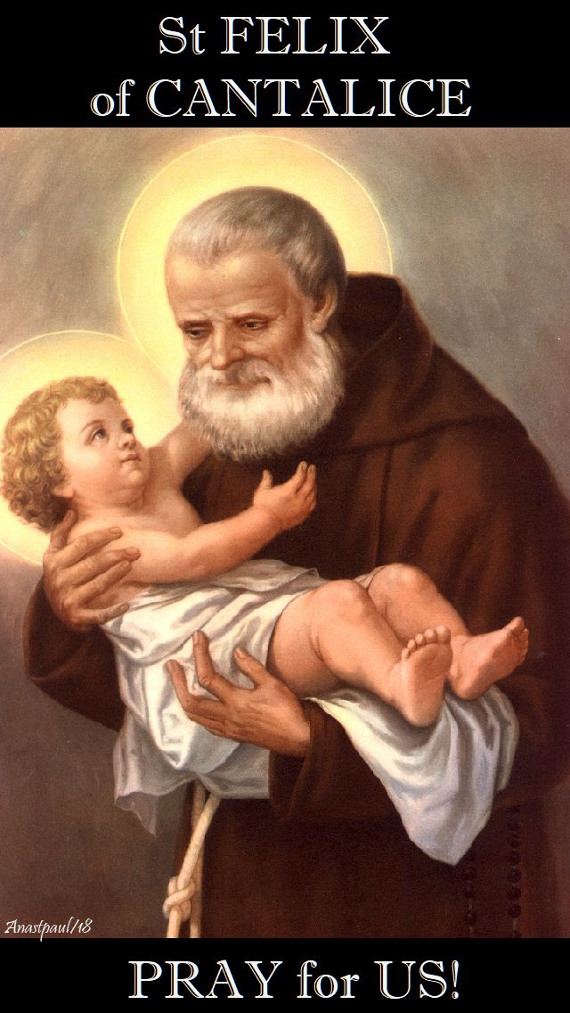 st felix of cantalice - pray for us = 18 may 2018